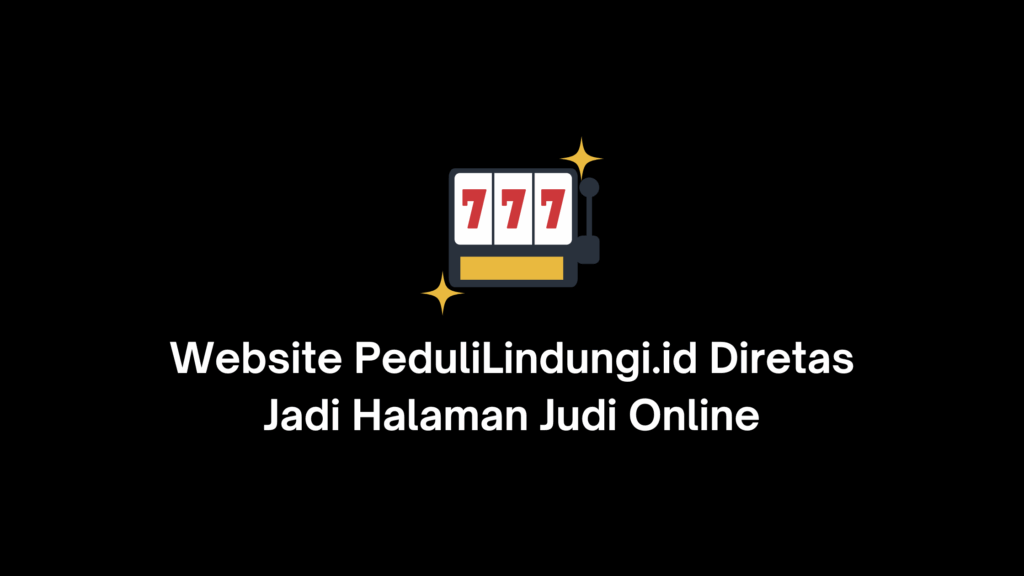 website pedulilindungi dihack konten bermuatan judi online