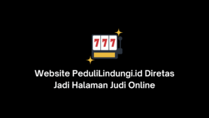 website pedulilindungi dihack konten bermuatan judi online