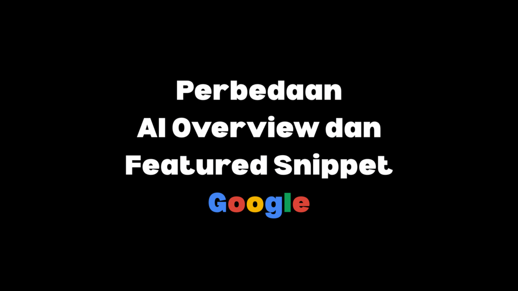 ai overview dan featured snippet berbeda
