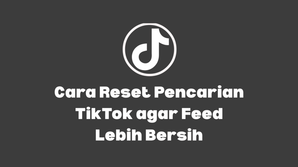cara reset pencarian tiktok biar feed bersih