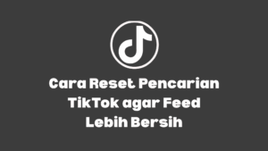cara reset pencarian tiktok biar feed bersih