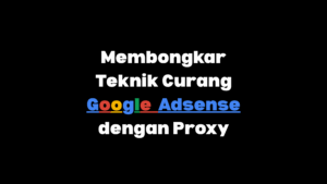 teknik curang google adsense menggunakan proxy rotation