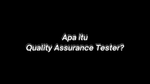 Quality Assurance Tester adalah