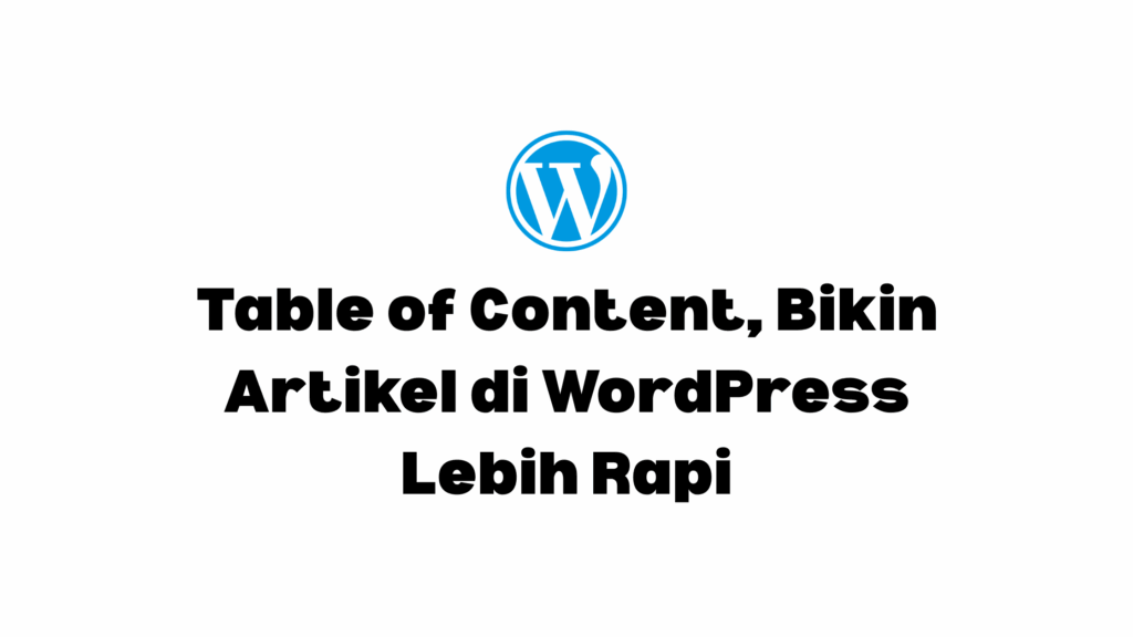 table of content (toc) bikin artikel lebih rapi di wordpress