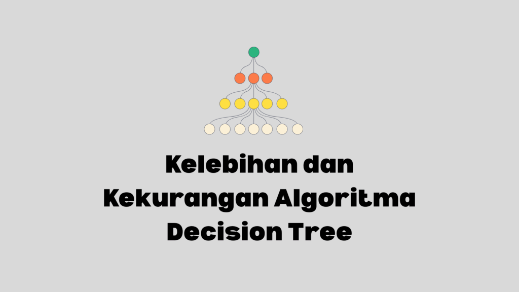 kelebihan dan kekurangan algoritma decision tree