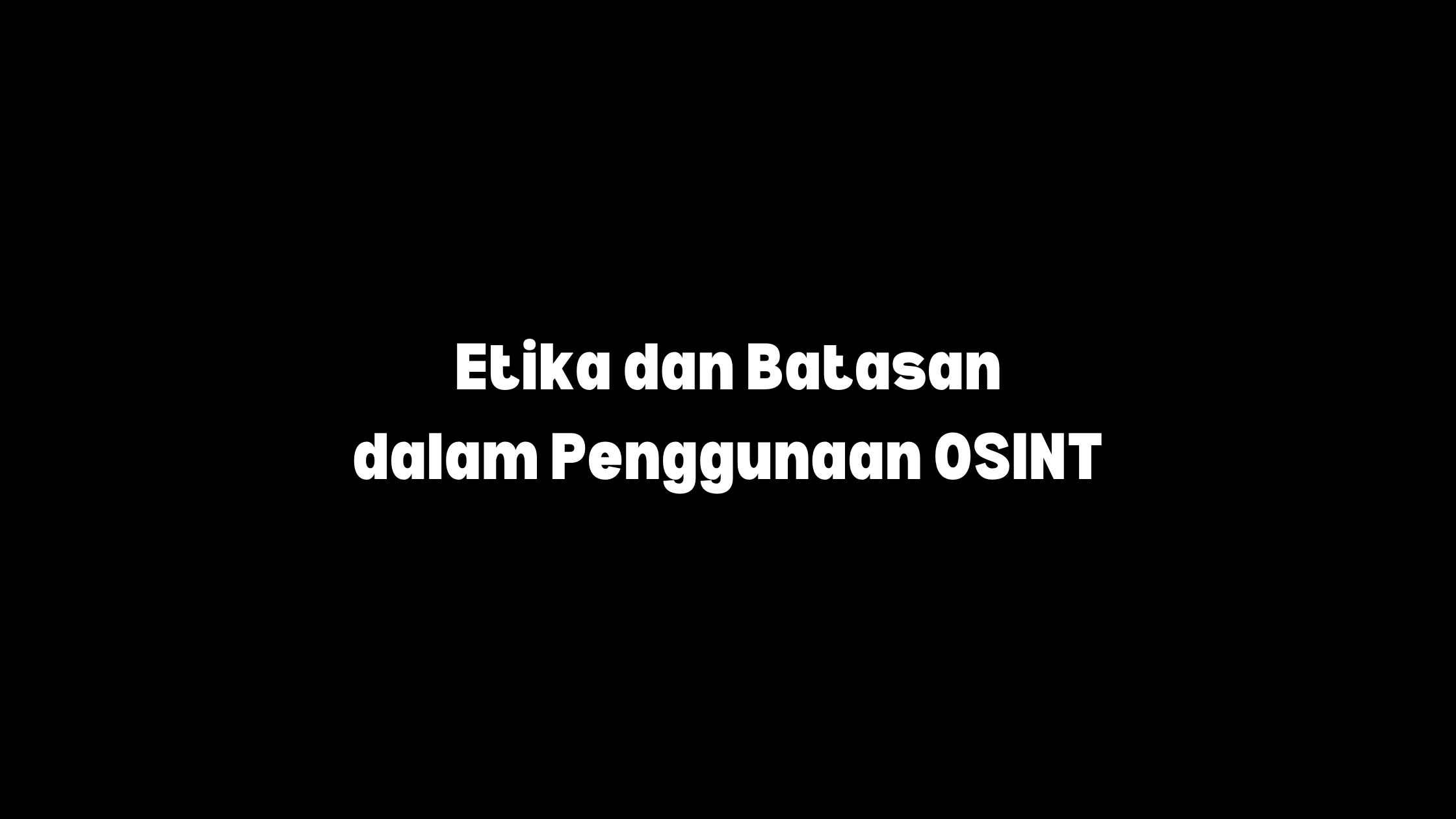 Etika dan batasan penggunaan OSINT
