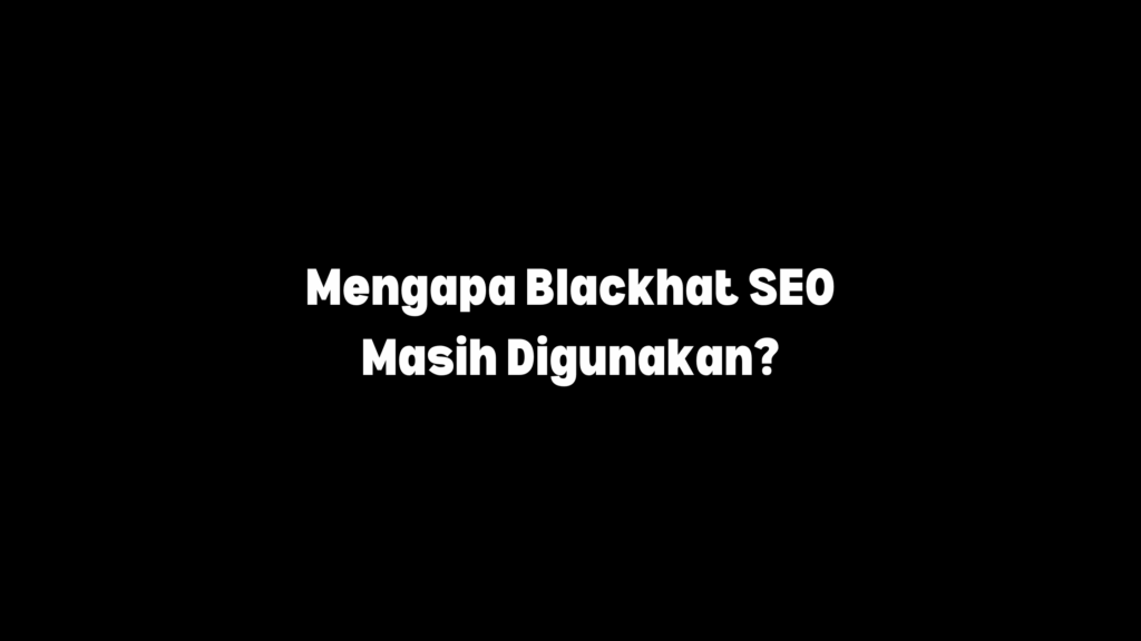 mengapa blackhat seo masih digunakan