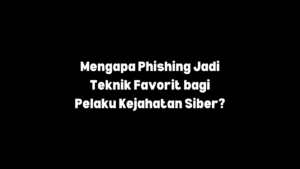 Phising teknik favorit penjahat siber