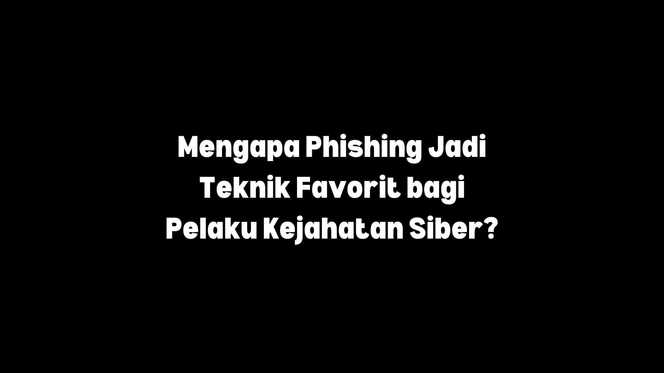 Phising teknik favorit penjahat siber