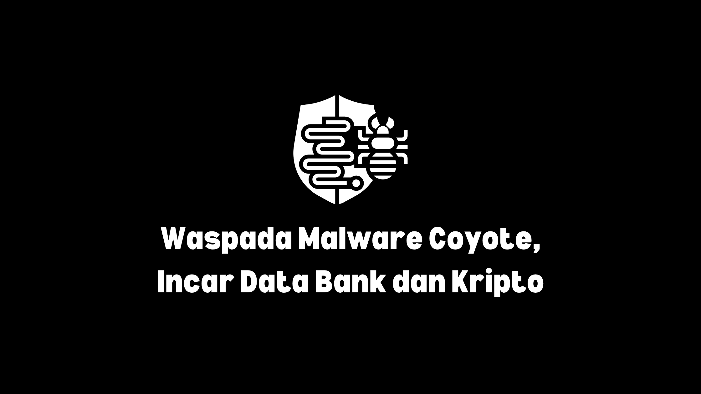 malware coyote incar pengguna bank dan akun kripto