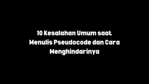kesalahan yang harus diketahui saat menulis pseudocode