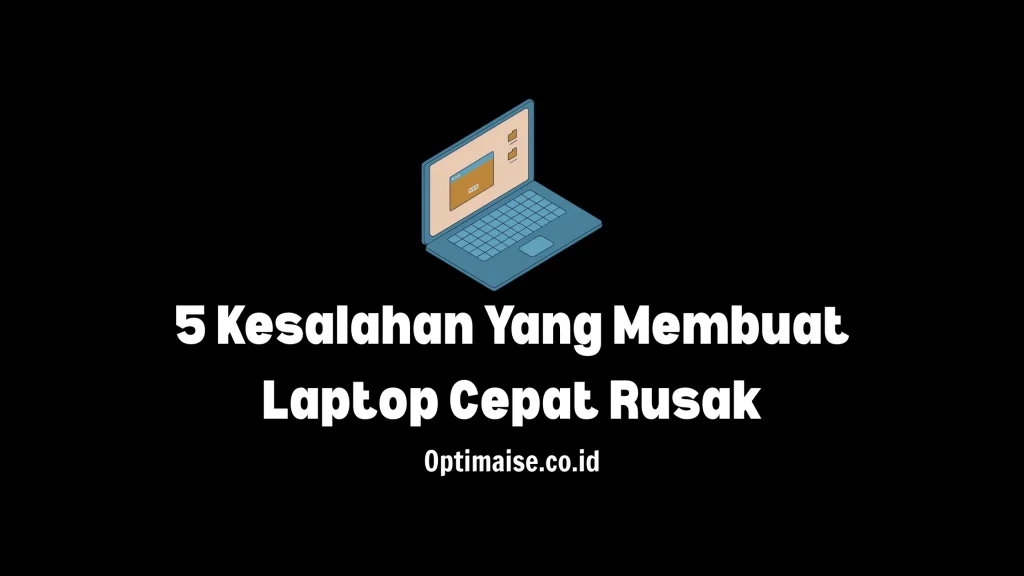 kesalahan yang membuat laptop cepat rusak
