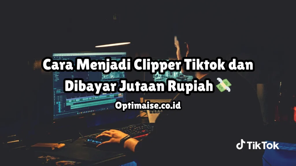 cara menjadi clipper tiktok dibayar jutaan rupiah