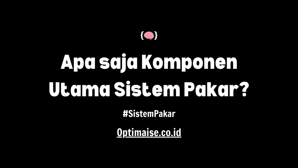 komponen utama sistem pakar